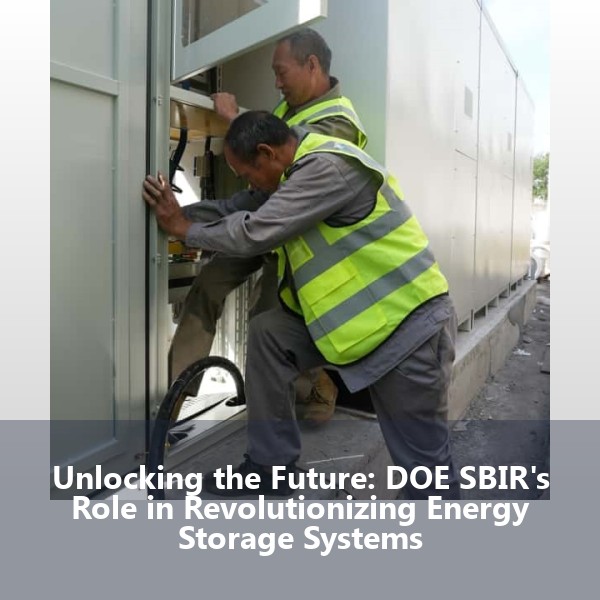 Unlocking the Future: DOE SBIR's Role in Revolutionizing Energy Storage Systems
